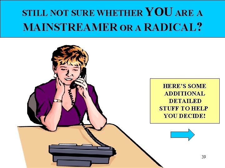 STILL NOT SURE WHETHER YOU ARE A MAINSTREAMER OR A RADICAL? HERE’S SOME ADDITIONAL