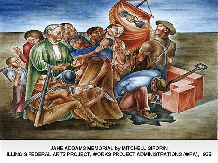 JANE ADDAMS MEMORIAL by MITCHELL SIPORIN ILLINOIS FEDERAL ARTS PROJECT, WORKS PROJECT ADMINISTRATIONS (WPA),