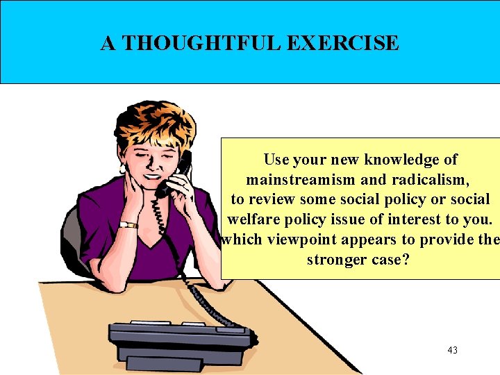 A THOUGHTFUL EXERCISE Use your new knowledge of mainstreamism and radicalism, to review some