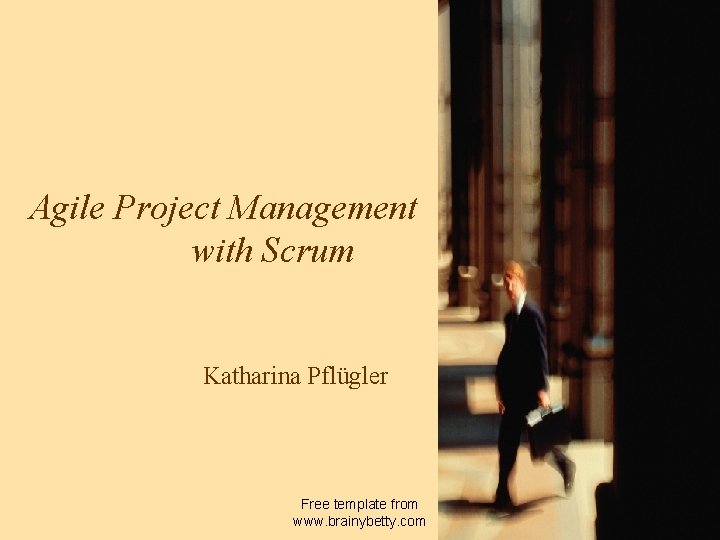 Agile Project Management with Scrum Katharina Pflügler Free template from www. brainybetty. com 