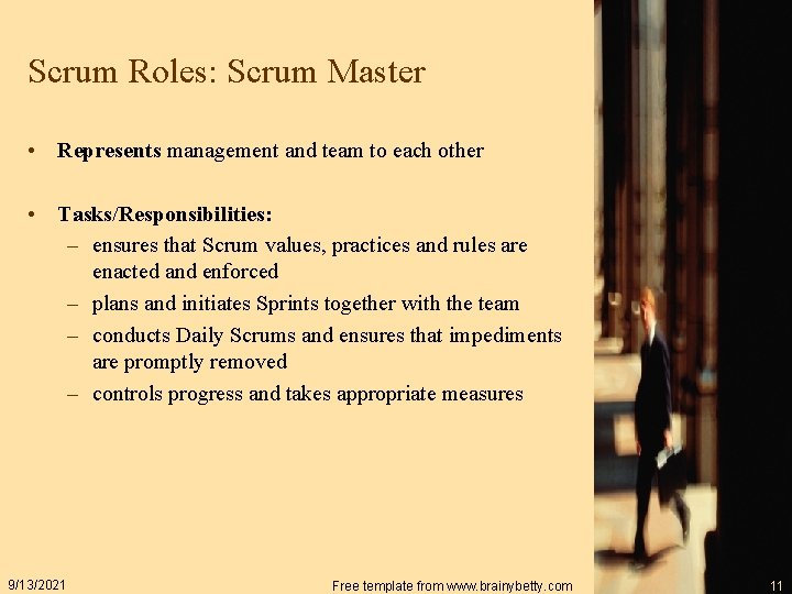 Scrum Roles: Scrum Master • Represents management and team to each other • Tasks/Responsibilities: