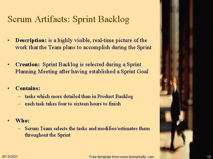 Scrum Artifacts: Sprint Backlog • Description: is a highly visible, real-time picture of the