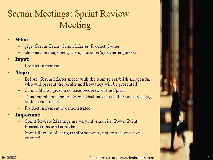 Scrum Meetings: Sprint Review Meeting • Who: – pigs: Scrum Team, Scrum Master, Product