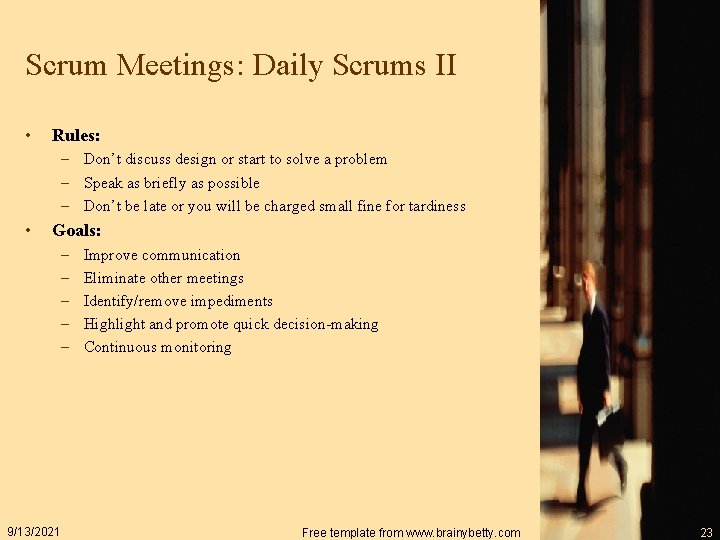 Scrum Meetings: Daily Scrums II • Rules: – Don’t discuss design or start to