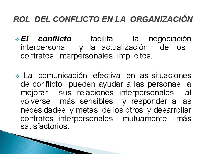 ROL DEL CONFLICTO EN LA ORGANIZACIÓN v El conflicto facilita la negociación interpersonal y