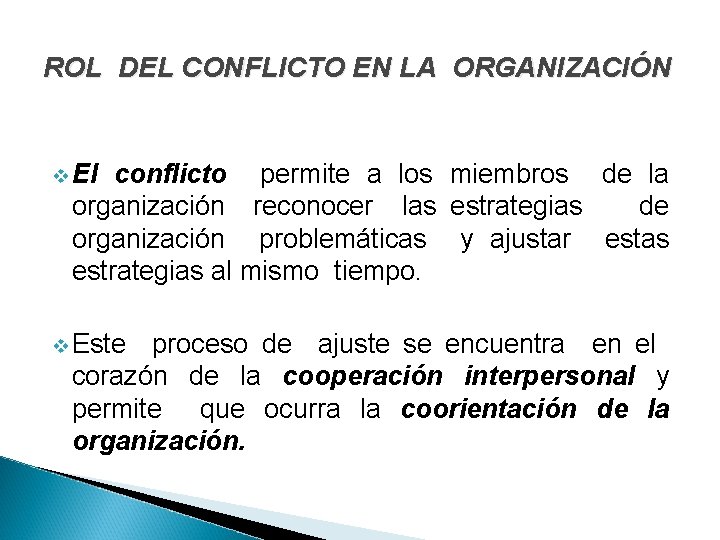 ROL DEL CONFLICTO EN LA ORGANIZACIÓN v El conflicto permite a los miembros de