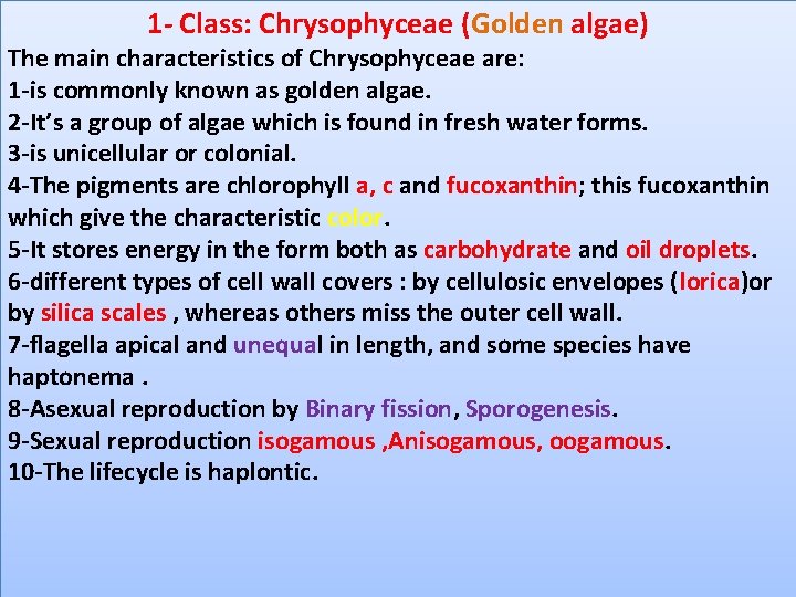 1 - Class: Chrysophyceae (Golden algae) The main characteristics of Chrysophyceae are: 1 -is