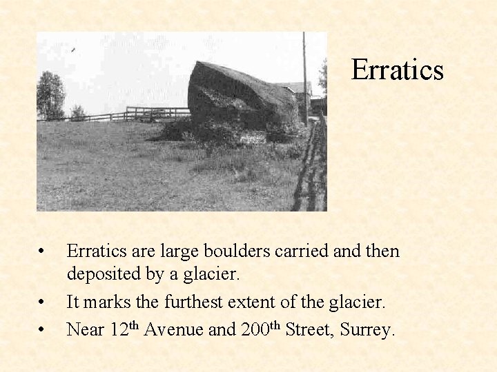 Erratics • • • Erratics are large boulders carried and then deposited by a