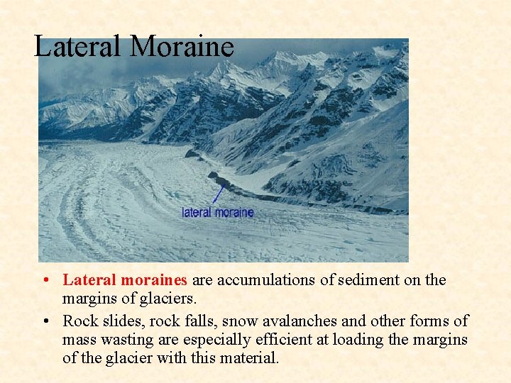 Lateral Moraine • Lateral moraines are accumulations of sediment on the margins of glaciers.