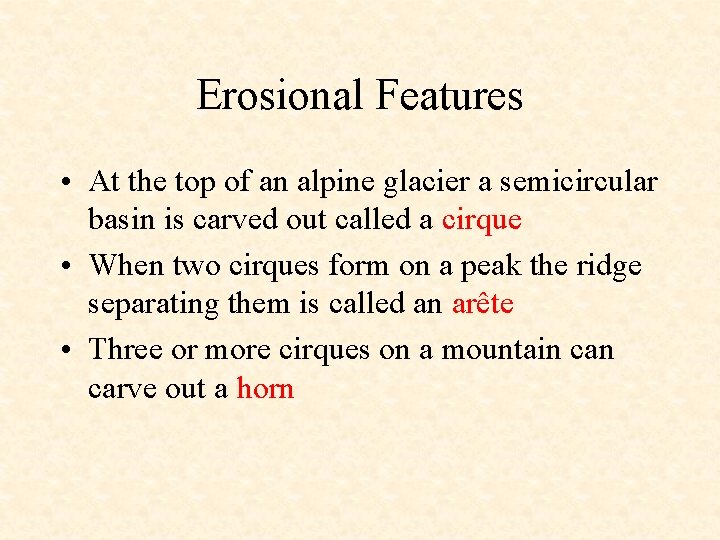Erosional Features • At the top of an alpine glacier a semicircular basin is
