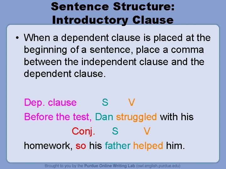 Sentence Structure: Introductory Clause • When a dependent clause is placed at the beginning