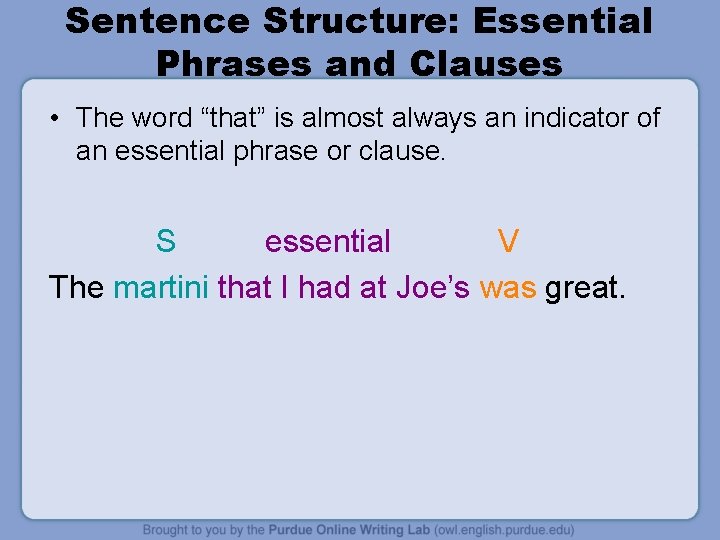 Sentence Structure: Essential Phrases and Clauses • The word “that” is almost always an