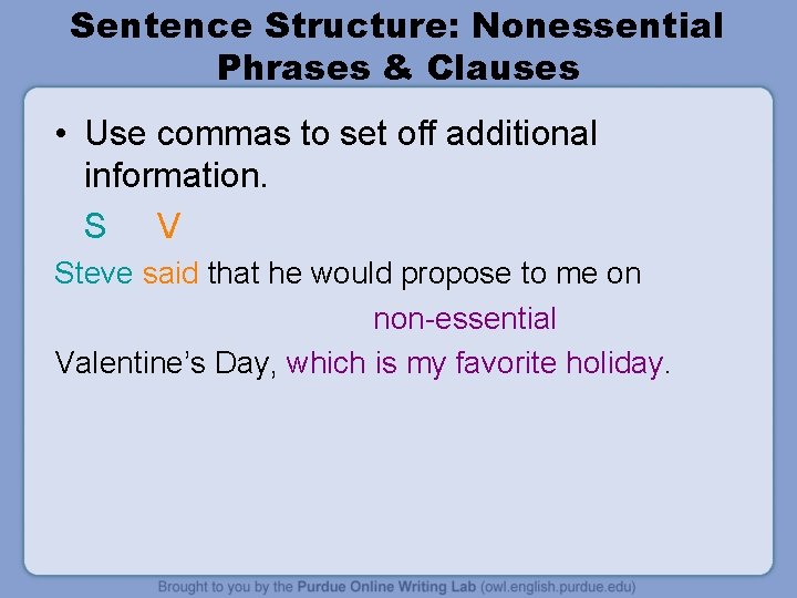Sentence Structure: Nonessential Phrases & Clauses • Use commas to set off additional information.