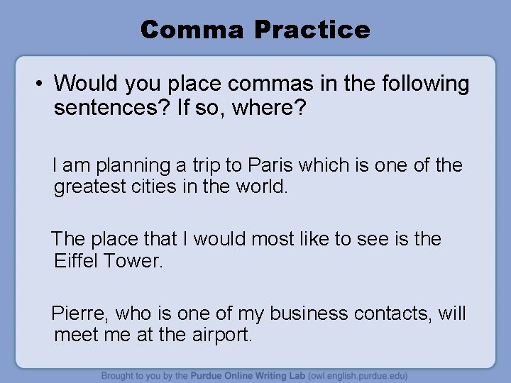 Comma Practice • Would you place commas in the following sentences? If so, where?
