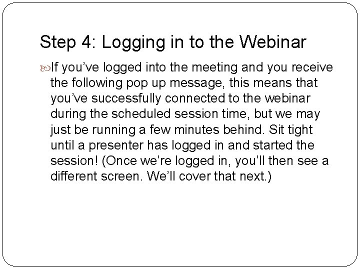 Step 4: Logging in to the Webinar If you’ve logged into the meeting and