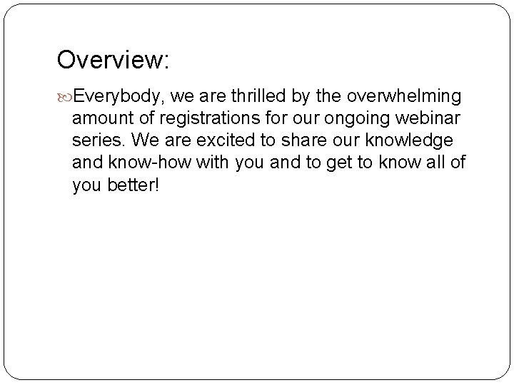 Overview: Everybody, we are thrilled by the overwhelming amount of registrations for our ongoing