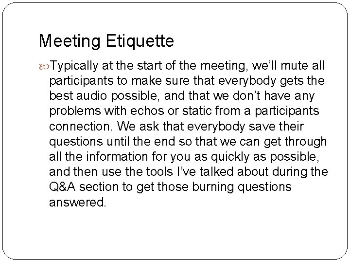 Meeting Etiquette Typically at the start of the meeting, we’ll mute all participants to
