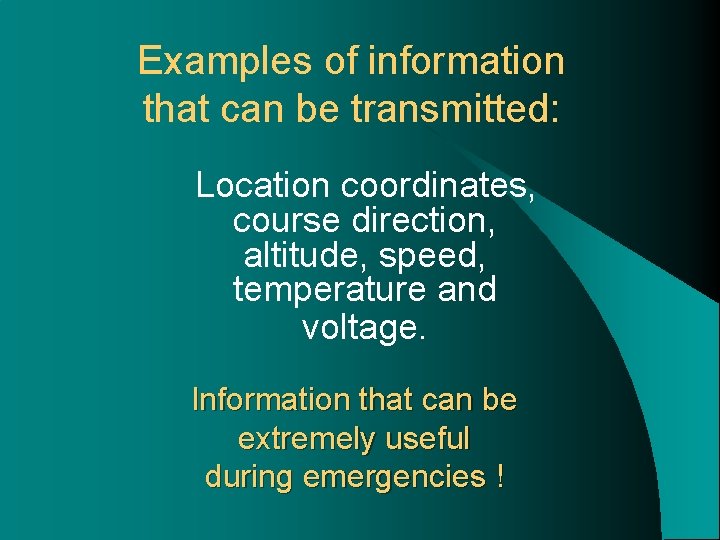 Examples of information that can be transmitted: Location coordinates, course direction, altitude, speed, temperature