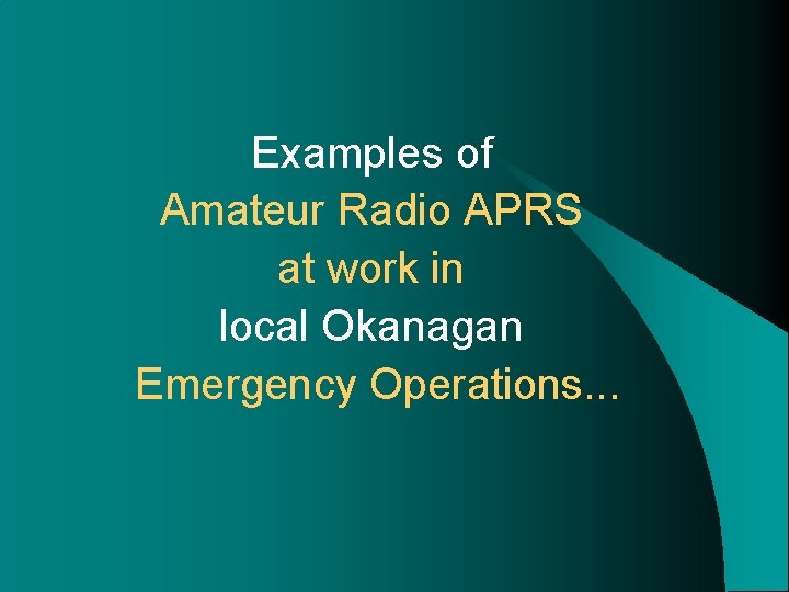 Examples of Amateur Radio APRS at work in local Okanagan Emergency Operations. . .