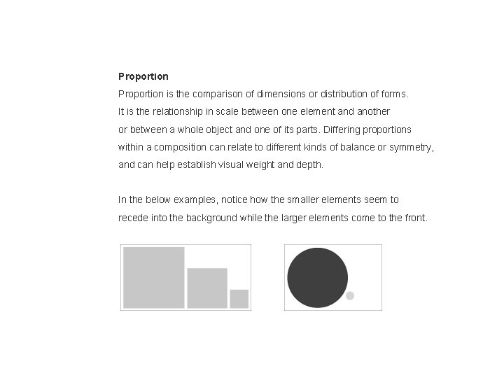 Proportion is the comparison of dimensions or distribution of forms. It is the relationship