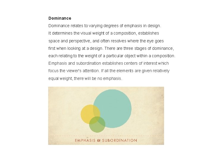 Dominance relates to varying degrees of emphasis in design. It determines the visual weight