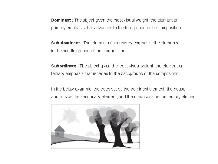 Dominant : The object given the most visual weight, the element of primary emphasis