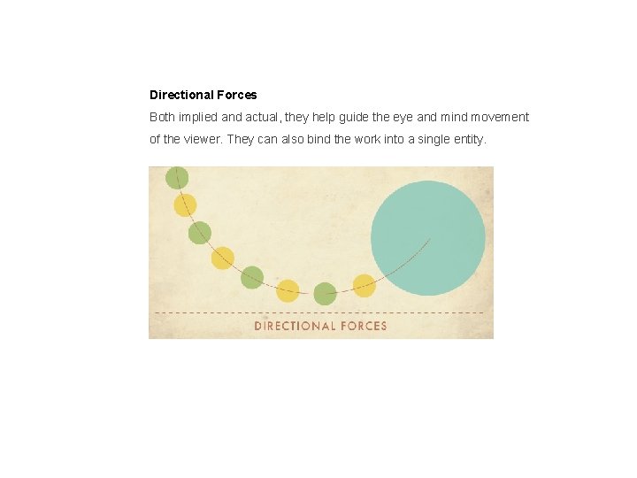 Directional Forces Both implied and actual, they help guide the eye and mind movement