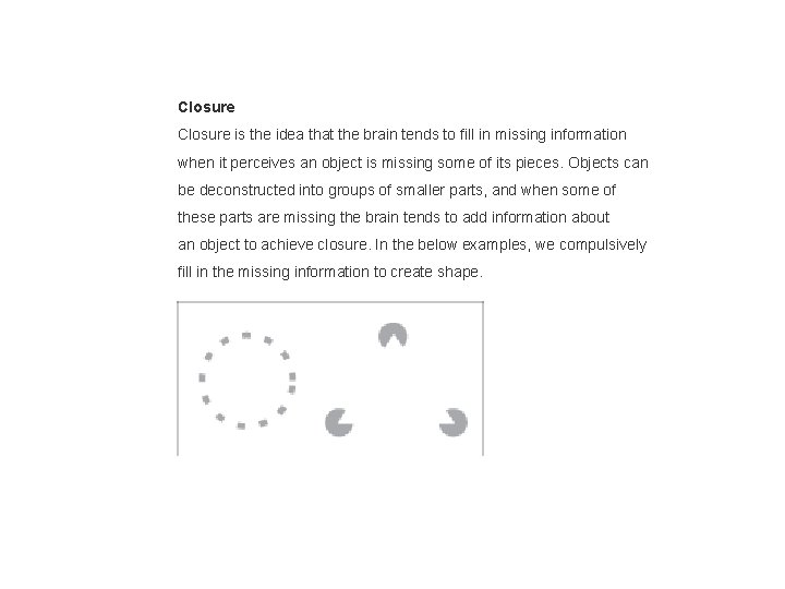 Closure is the idea that the brain tends to fill in missing information when