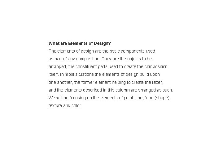What are Elements of Design? The elements of design are the basic components used