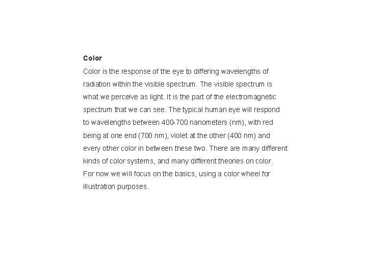 Color is the response of the eye to differing wavelengths of radiation within the