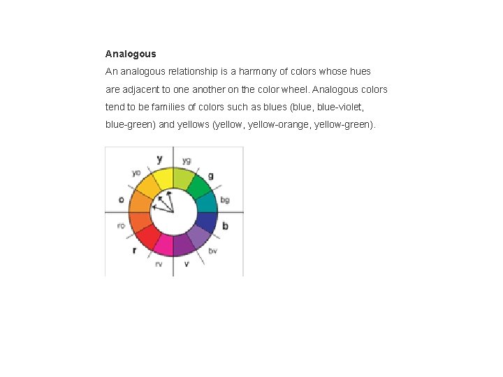 Analogous An analogous relationship is a harmony of colors whose hues are adjacent to
