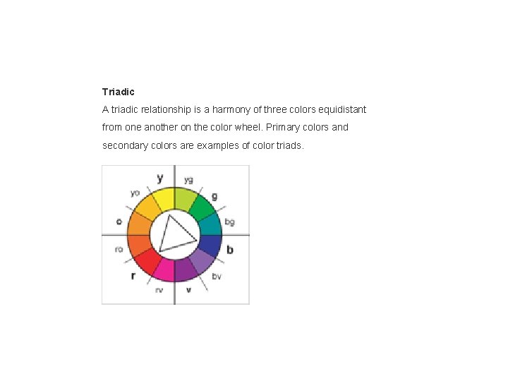 Triadic A triadic relationship is a harmony of three colors equidistant from one another