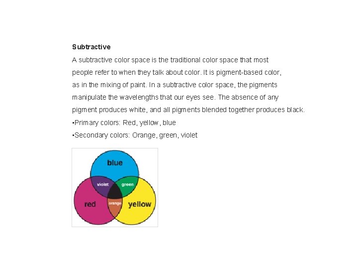 Subtractive A subtractive color space is the traditional color space that most people refer