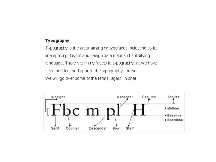 Typography is the art of arranging typefaces, selecting style, line spacing, layout and design