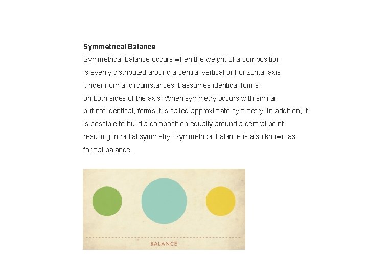 Symmetrical Balance Symmetrical balance occurs when the weight of a composition is evenly distributed