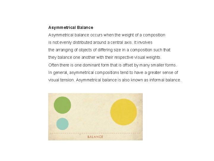 Asymmetrical Balance Asymmetrical balance occurs when the weight of a composition is not evenly