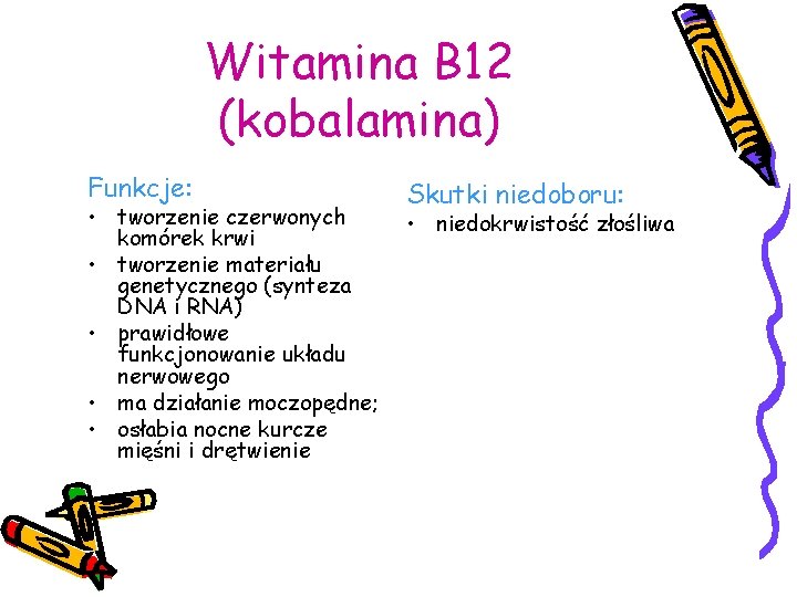 Witamina B 12 (kobalamina) Funkcje: • tworzenie czerwonych komórek krwi • tworzenie materiału genetycznego