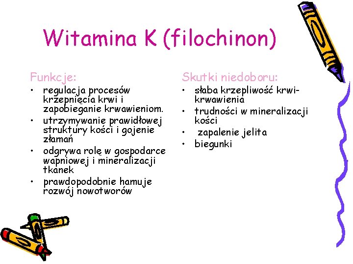 Witamina K (filochinon) Funkcje: • regulacja procesów krzepnięcia krwi i zapobieganie krwawieniom. • utrzymywanie