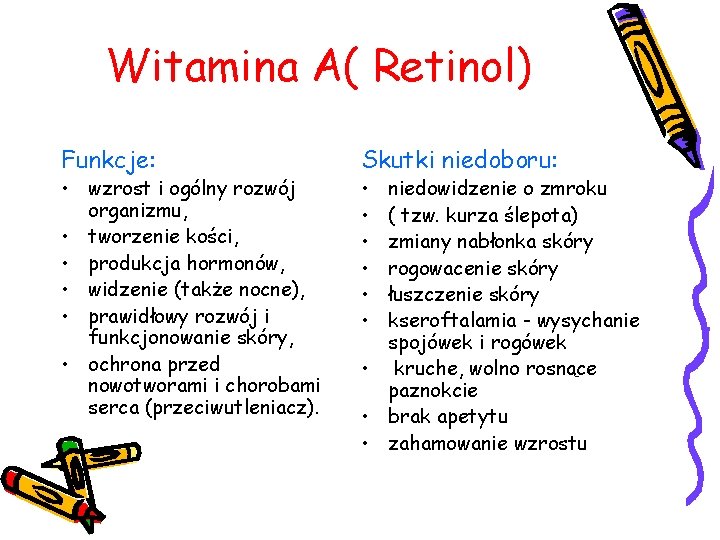 Witamina A( Retinol) Funkcje: • wzrost i ogólny rozwój organizmu, • tworzenie kości, •