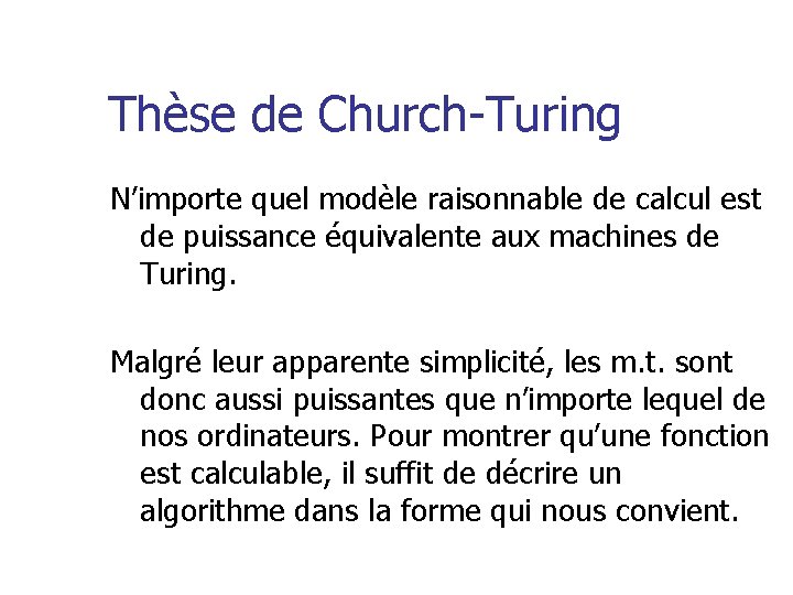 Thèse de Church-Turing N’importe quel modèle raisonnable de calcul est de puissance équivalente aux