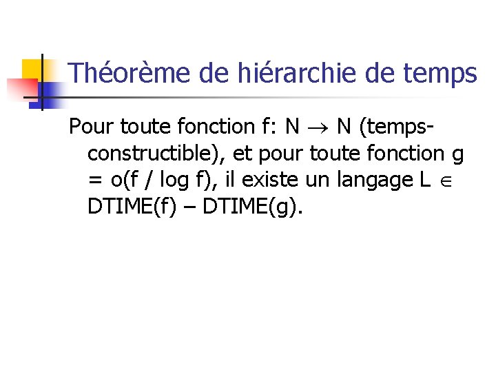 Théorème de hiérarchie de temps Pour toute fonction f: N N (tempsconstructible), et pour