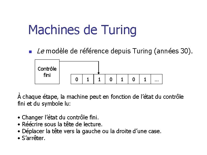 Machines de Turing n Le modèle de référence depuis Turing (années 30). Contrôle fini