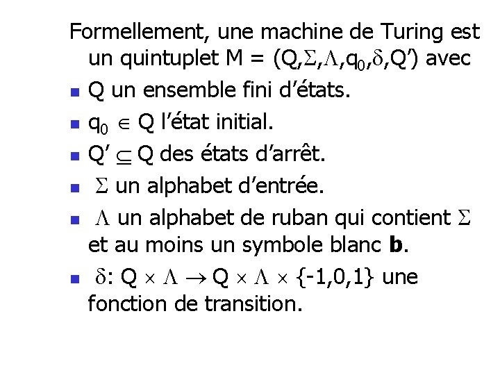 Formellement, une machine de Turing est un quintuplet M = (Q, , , q