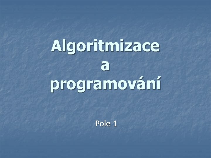 Algoritmizace a programování Pole 1 