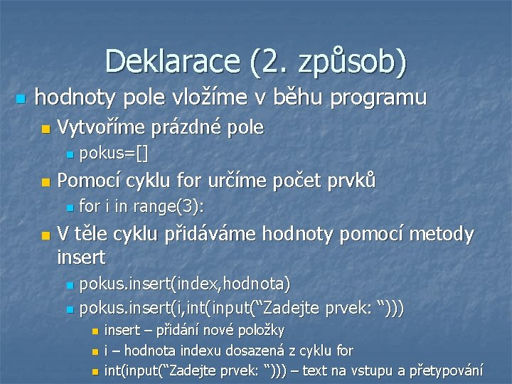 Deklarace (2. způsob) n hodnoty pole vložíme v běhu programu n Vytvoříme prázdné pole Deklarace (2. způsob) n hodnoty pole vložíme v běhu programu n Vytvoříme prázdné pole