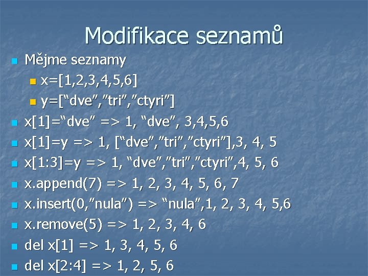 Modifikace seznamů n n n n n Mějme seznamy n x=[1, 2, 3, 4,