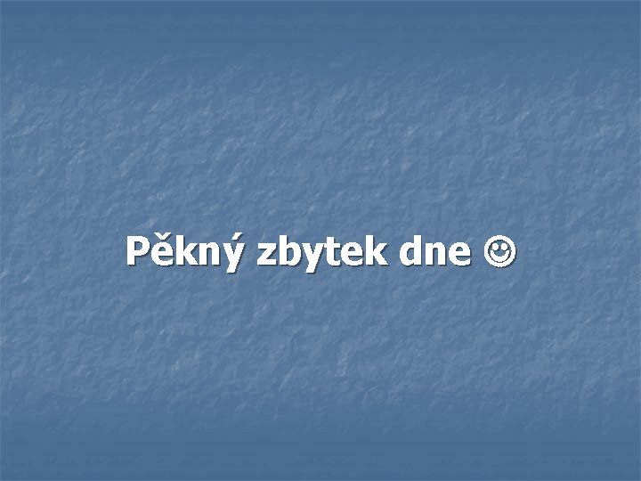 Pěkný zbytek dne 