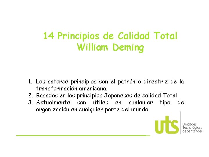 14 Principios de Calidad Total William Deming 1. Los catorce principios son el patrón