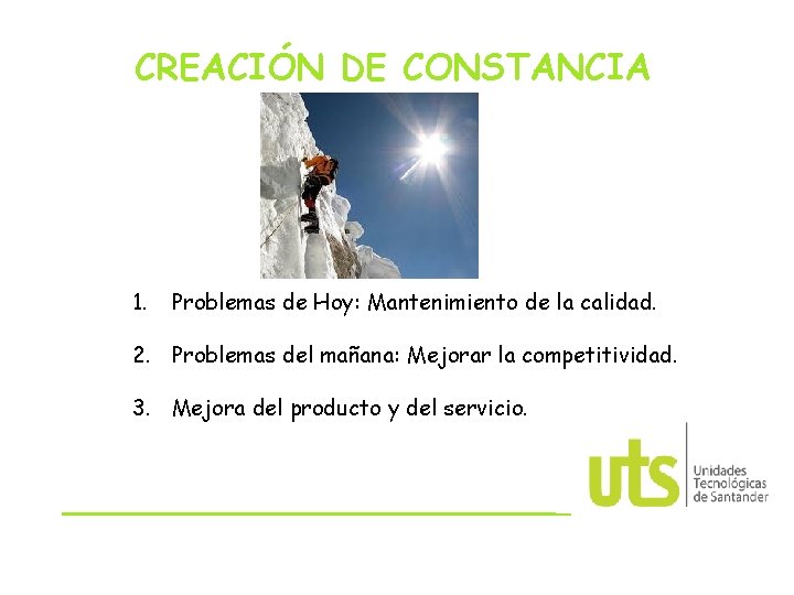 CREACIÓN DE CONSTANCIA 1. Problemas de Hoy: Mantenimiento de la calidad. 2. Problemas del