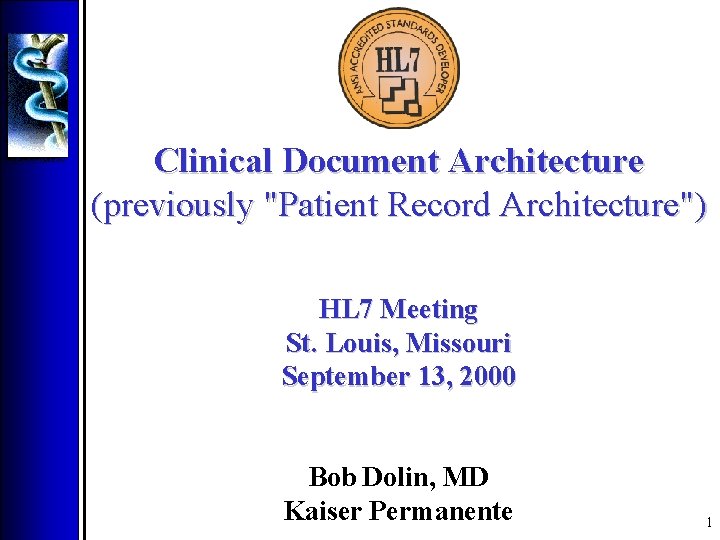 Clinical Document Architecture (previously "Patient Record Architecture") HL 7 Meeting St. Louis, Missouri September